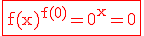 3$ \red \rm \fbox{f(x)^{f(0)}=0^x=0}